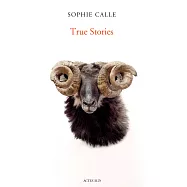 Sophie Calle: True Stories: Sixth Edition