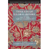 Threads of Global Desire: Silk in the Pre-Modern World
