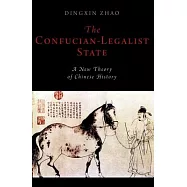 The Confucian-Legalist State: A New Theory of Chinese History