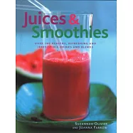 Juices & Smoothies: Over 160 Healthy, Refreshing and Irresistible Drinks and Blends