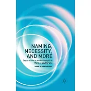 Naming, Necessity and More: Explorations in the Philosophical Work of Saul Kripke