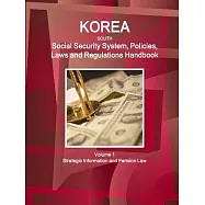 Korea, South Social Security System, Policies, Laws and Regulations Handbook: Strategic Information and Basic Laws