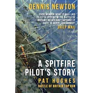 A Spitfire Pilot&rsquo;s Story: Pat Hughes: Battle of Britain Top Gun
