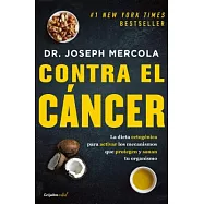 Contra el cáncer/ Fat for Fuel: La dieta cetogenica para activarlos mechanismos que protegen y sanan tu organismo/ The Ketogenic