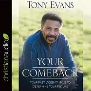Your Comeback: Your Past Doesn’t Have to Determine Your Future