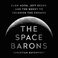 The Space Barons: Elon Musk, Jeff Bezos, and the Quest to Colonize the Cosmos: Library Edition