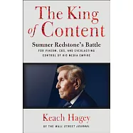 The King of Content: Sumner Redstone’s Battle for Viacom, Cbs, and Everlasting Control of His Media Empire
