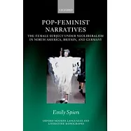 Pop-Feminist Narratives: The Female Subject Under Neoliberalism in North America, Britain, and Germany