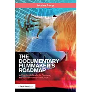 The Documentary Filmmaker’s Roadmap: A Practical Guide to Planning, Production and Distribution