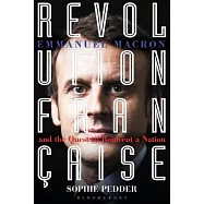 Revolution Française: Emmanuel Macron and the Quest to Reinvent a Nation