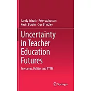 Uncertainty in Teacher Education Futures: Scenarios, Politics and Stem