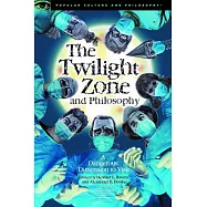 The Twilight Zone and Philosophy: A Dangerous Dimension to Visit