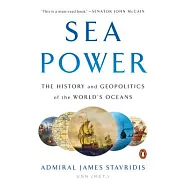 Sea Power: The History and Geopolitics of the World&rsquo;s Oceans