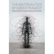 The Materialities of Greek Tragedy: Objects and Affect in Aeschylus, Sophocles, and Euripides