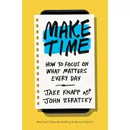 Make Time: How to Focus on What Matters Every Day