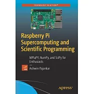 Raspberry Pi Supercomputing and Scientific Programming: MPI4PY, NumPy, and SciPy for Enthusiasts