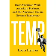 Temp: How American Work, American Business, and the American Dream Became Temporary