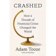 Crashed: How a Decade of Financial Crisis Changed the World