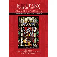 Military Communities in Late Medieval England: Essays in Honour of Andrew Ayton