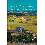 Everyday Glory: The Revelation of God in All of Reality