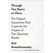 Through Two Doors at Once: The Elegant Experiment That Captures the Enigma of Our Quantum Reality