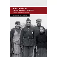 Soviet Russians Under Nazi Occupation: Fragile Loyalties in World War II