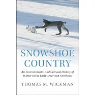 Snowshoe Country: An Environmental and Cultural History of Winter in the Early American Northeast