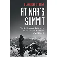 At War’s Summit: The Red Army and the Struggle for the Caucasus Mountains in World War II