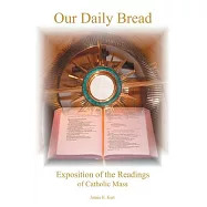 Our Daily Bread: Exposition Of The Readings Of Catholic Mass