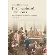 The Invention of Rare Books: Private Interest and Public Memory, 1600-1840