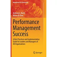 Performance Management Success: A Best Practices and Implementation Guide for Leaders and Managers of All Organizations
