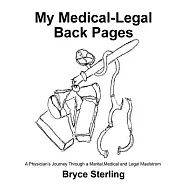 My Medical Legal Back Pages: A Physician’s Journey Through a Marital, Medical and Legal Maelstrom
