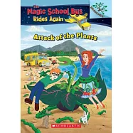 The Attack of the Plants (The Magic School Bus Rides Again #5)