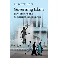 Governing Islam: Law, Empire, and Secularism in Modern South Asia
