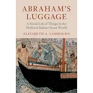 Abraham’s Luggage: A Social Life of Things in the Medieval Indian Ocean World