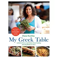 My Greek Table: Authentic Flavors and Modern Home Cooking from My Kitchen to Yours