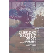 Tangle of Matter & Ghost: Leonard Cohen&rsquo;s Post-Secular Songbook of Mysticism(s) Jewish & Beyond