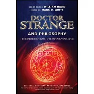 Doctor Strange and Philosophy: The Other Book of Forbidden Knowledge