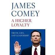 A Higher Loyalty: Truth, Lies, and Leadership