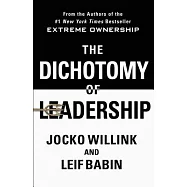 The Dichotomy of Leadership: Balancing the Challenges of Extreme Ownership to Lead and Win