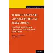 Building Cultures and Climates for Effective Human Services: Understanding and Improving Organizational Social Contexts with the ARC Model