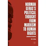 Norman Geras&rsquo;s Political Thought from Marxism to Human Rights: Controversy and Analysis