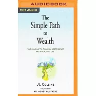 The Simple Path to Wealth: Your Road Map to Financial Independence and a Rich, Free Life