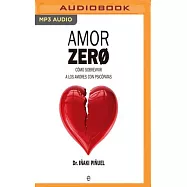 Amor Zero: C&oacute;mo sobrevivir a los amores con psic&oacute;patas