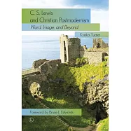 C.S. Lewis and Christian Postmodernism: Word, Image, and Beyond