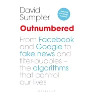 Outnumbered: From Facebook and Google to Fake News and Filter-Bubbles - The Algorithms That Control Our Lives
