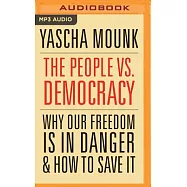 The People Vs. Democracy: Why Our Freedom Is in Danger & How to Save It