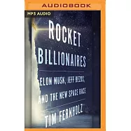 Rocket Billionaires: Elon Musk, Jeff Bezos, and the New Space Race