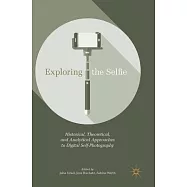 Exploring the Selfie: Historical, Theoretical, and Analytical Approaches to Digital Self-Photography