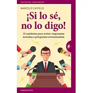¡Si lo sé, no lo digo! / If I Know, I Don’t Say It!: 12 Antidotos Para Evitar Respuestas Suicidas a Preguntas